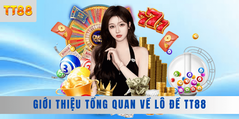 Giới thiệu tổng quan về lô đề TT88 Giới thiệu tổng quan về lô đề TT88