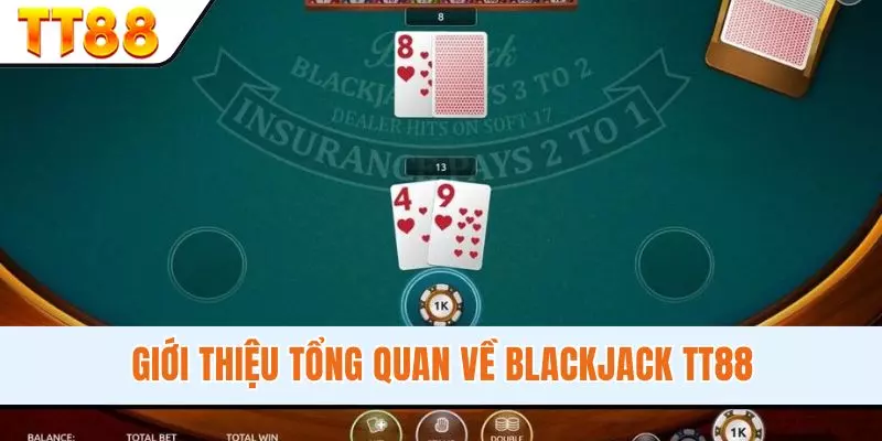 Giới thiệu tổng quan về Blackjack TT88