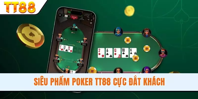 Siêu phẩm Poker TT88 cực đắt khách Siêu phẩm Poker TT88 cực đắt khách